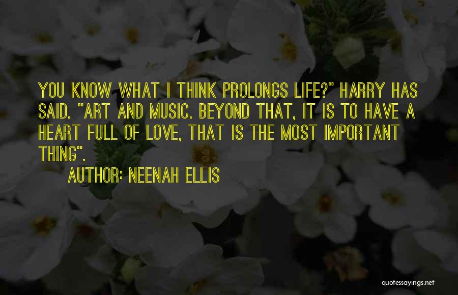 Neenah Ellis Quotes: You Know What I Think Prolongs Life? Harry Has Said. Art And Music. Beyond That, It Is To Have A