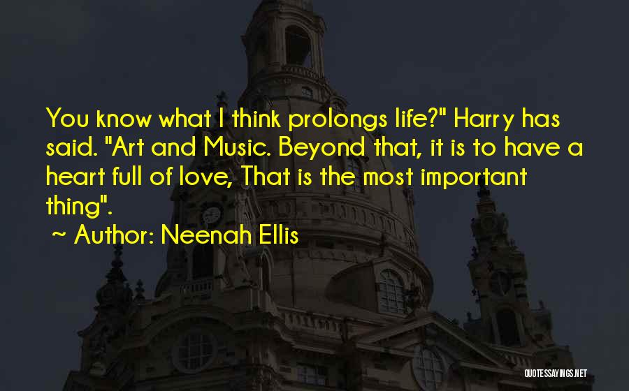 Neenah Ellis Quotes: You Know What I Think Prolongs Life? Harry Has Said. Art And Music. Beyond That, It Is To Have A