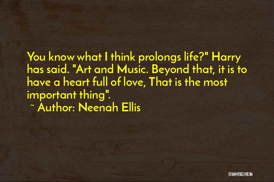 Neenah Ellis Quotes: You Know What I Think Prolongs Life? Harry Has Said. Art And Music. Beyond That, It Is To Have A