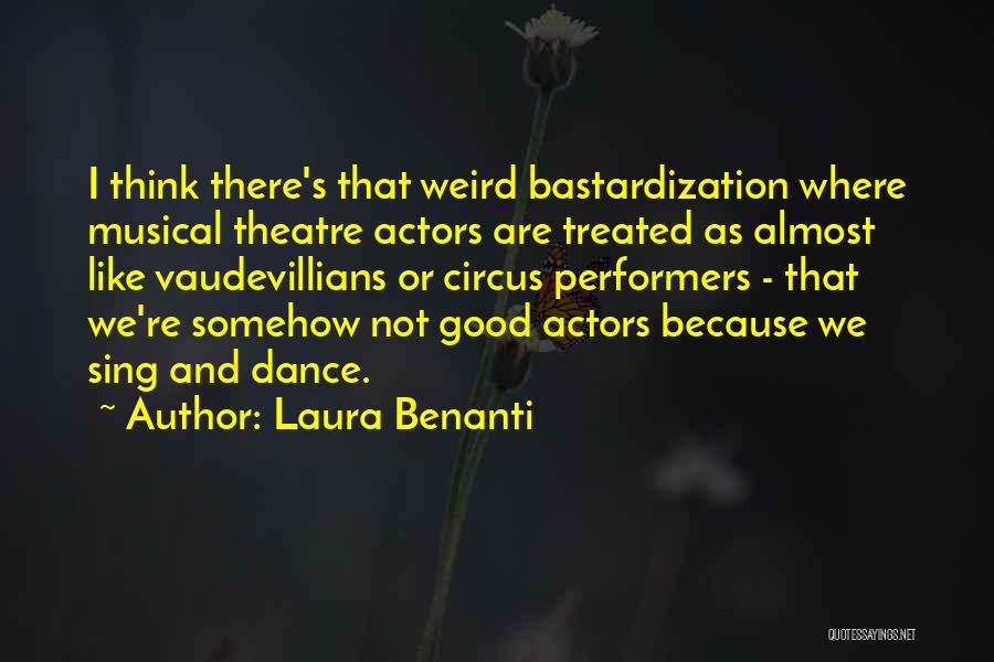 Laura Benanti Quotes: I Think There's That Weird Bastardization Where Musical Theatre Actors Are Treated As Almost Like Vaudevillians Or Circus Performers -