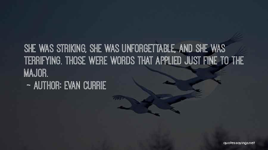 Evan Currie Quotes: She Was Striking, She Was Unforgettable, And She Was Terrifying. Those Were Words That Applied Just Fine To The Major.