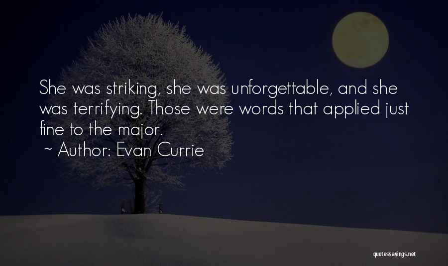 Evan Currie Quotes: She Was Striking, She Was Unforgettable, And She Was Terrifying. Those Were Words That Applied Just Fine To The Major.