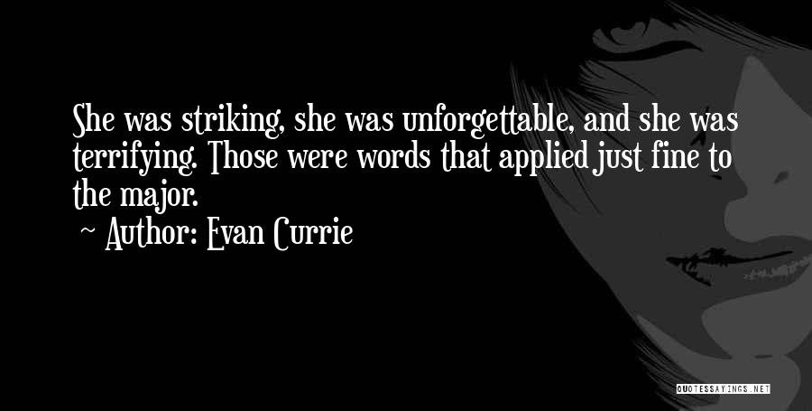 Evan Currie Quotes: She Was Striking, She Was Unforgettable, And She Was Terrifying. Those Were Words That Applied Just Fine To The Major.