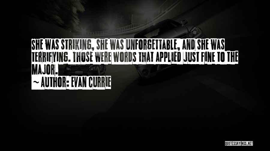Evan Currie Quotes: She Was Striking, She Was Unforgettable, And She Was Terrifying. Those Were Words That Applied Just Fine To The Major.