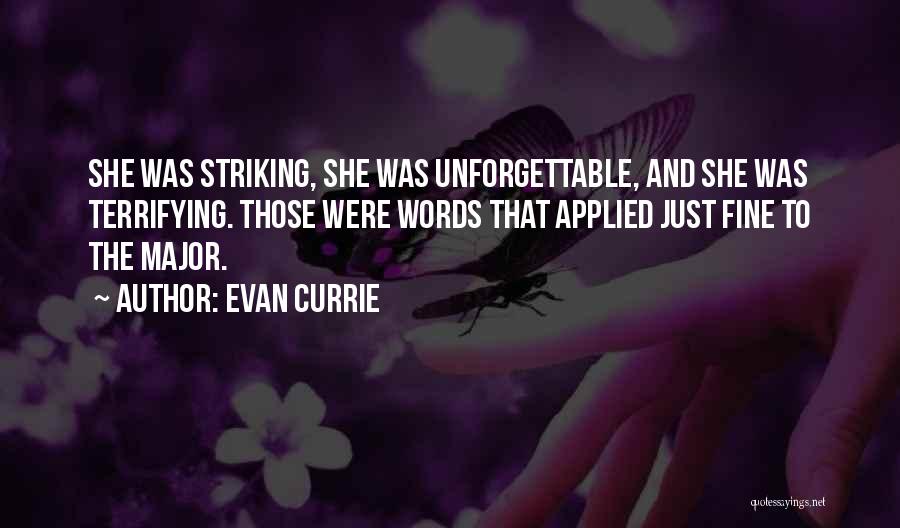 Evan Currie Quotes: She Was Striking, She Was Unforgettable, And She Was Terrifying. Those Were Words That Applied Just Fine To The Major.