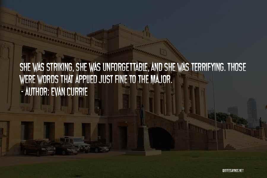 Evan Currie Quotes: She Was Striking, She Was Unforgettable, And She Was Terrifying. Those Were Words That Applied Just Fine To The Major.
