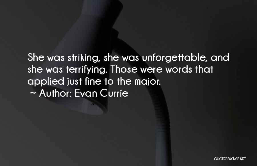 Evan Currie Quotes: She Was Striking, She Was Unforgettable, And She Was Terrifying. Those Were Words That Applied Just Fine To The Major.