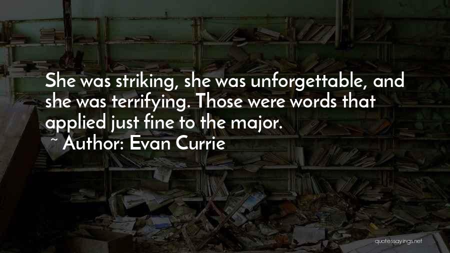 Evan Currie Quotes: She Was Striking, She Was Unforgettable, And She Was Terrifying. Those Were Words That Applied Just Fine To The Major.
