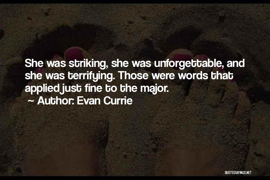 Evan Currie Quotes: She Was Striking, She Was Unforgettable, And She Was Terrifying. Those Were Words That Applied Just Fine To The Major.