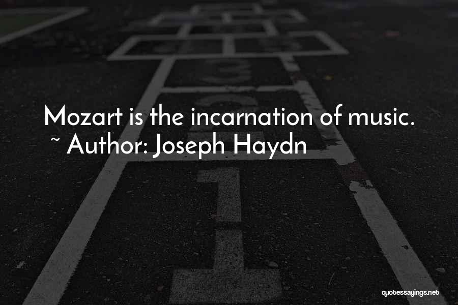 Joseph Haydn Quotes: Mozart Is The Incarnation Of Music.