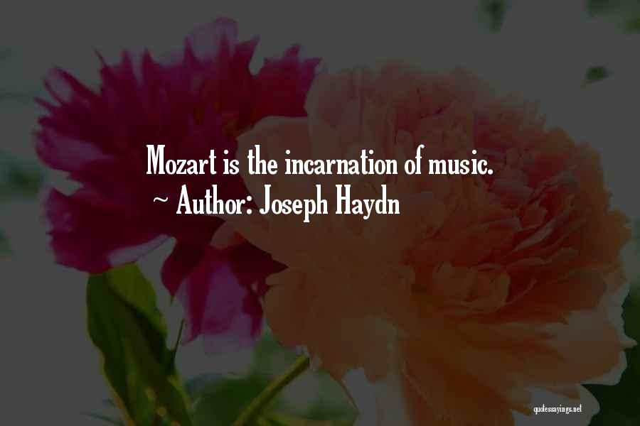 Joseph Haydn Quotes: Mozart Is The Incarnation Of Music.