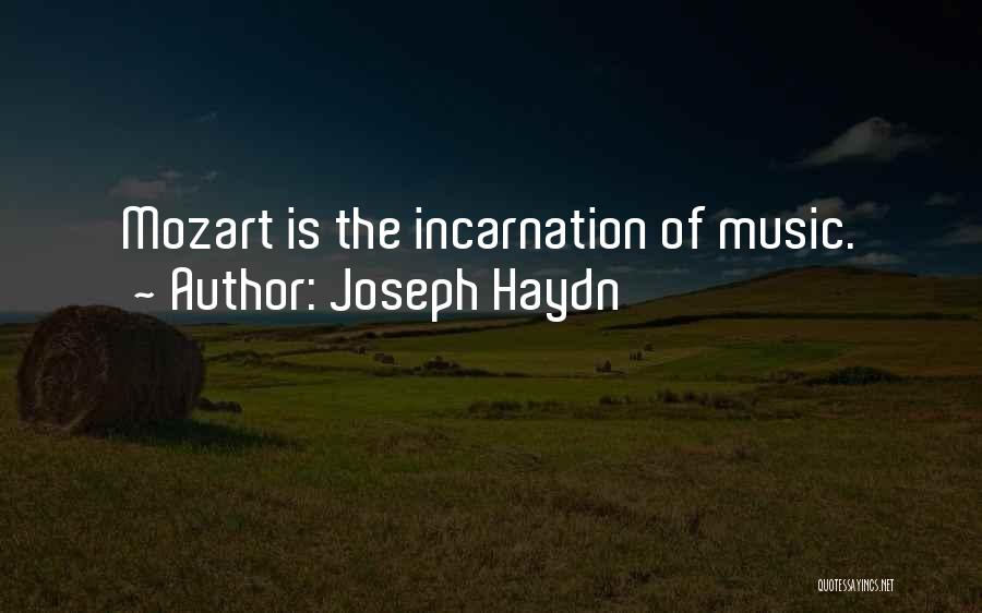 Joseph Haydn Quotes: Mozart Is The Incarnation Of Music.