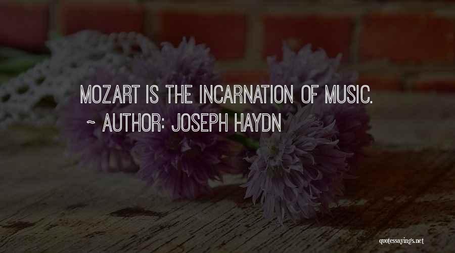 Joseph Haydn Quotes: Mozart Is The Incarnation Of Music.