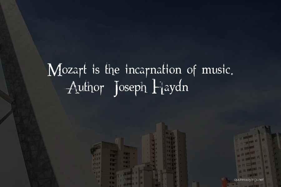 Joseph Haydn Quotes: Mozart Is The Incarnation Of Music.