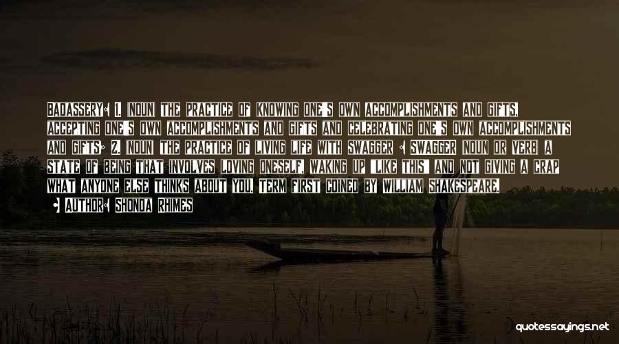 Shonda Rhimes Quotes: Badassery: 1. (noun) The Practice Of Knowing One's Own Accomplishments And Gifts, Accepting One's Own Accomplishments And Gifts And Celebrating