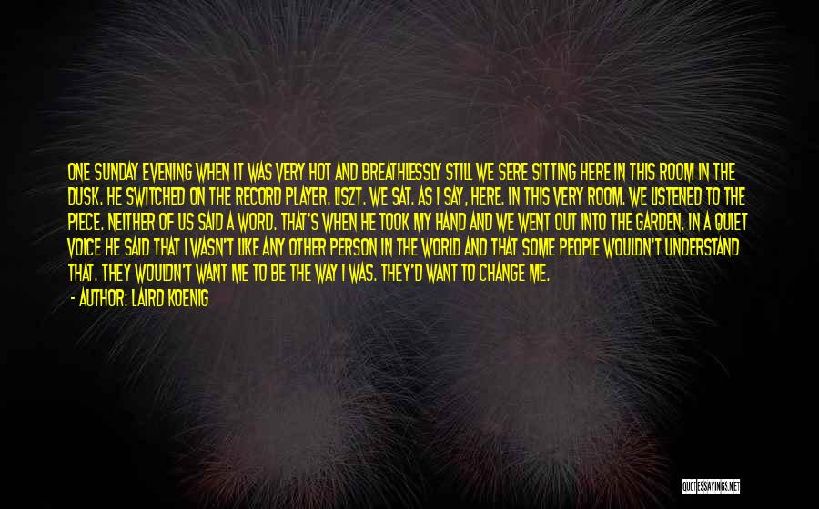 Laird Koenig Quotes: One Sunday Evening When It Was Very Hot And Breathlessly Still We Sere Sitting Here In This Room In The