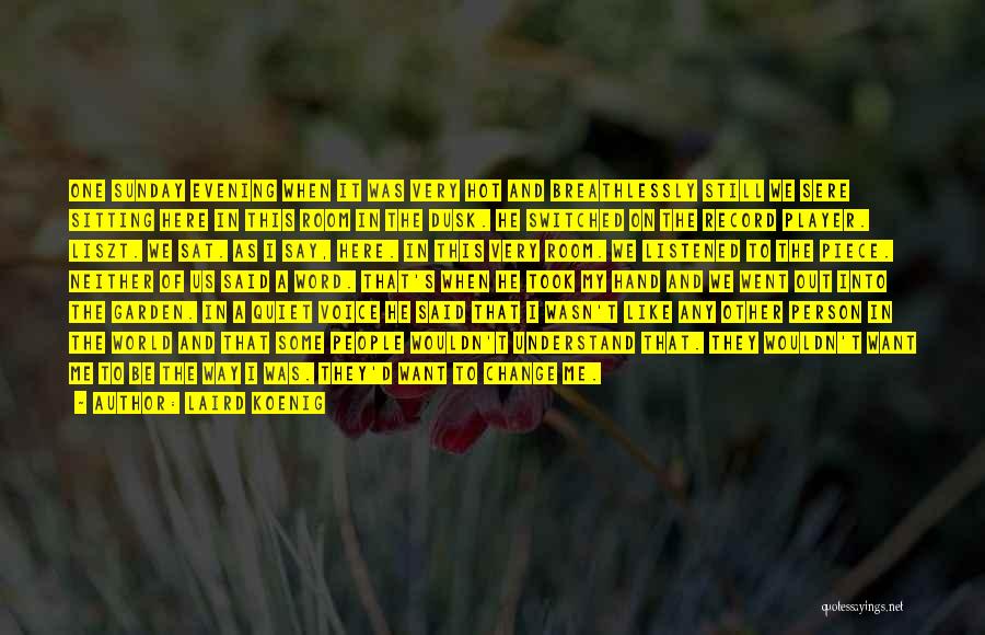 Laird Koenig Quotes: One Sunday Evening When It Was Very Hot And Breathlessly Still We Sere Sitting Here In This Room In The