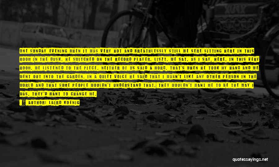 Laird Koenig Quotes: One Sunday Evening When It Was Very Hot And Breathlessly Still We Sere Sitting Here In This Room In The