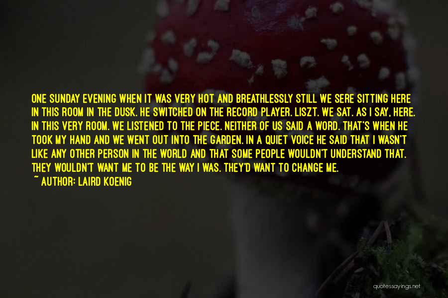 Laird Koenig Quotes: One Sunday Evening When It Was Very Hot And Breathlessly Still We Sere Sitting Here In This Room In The