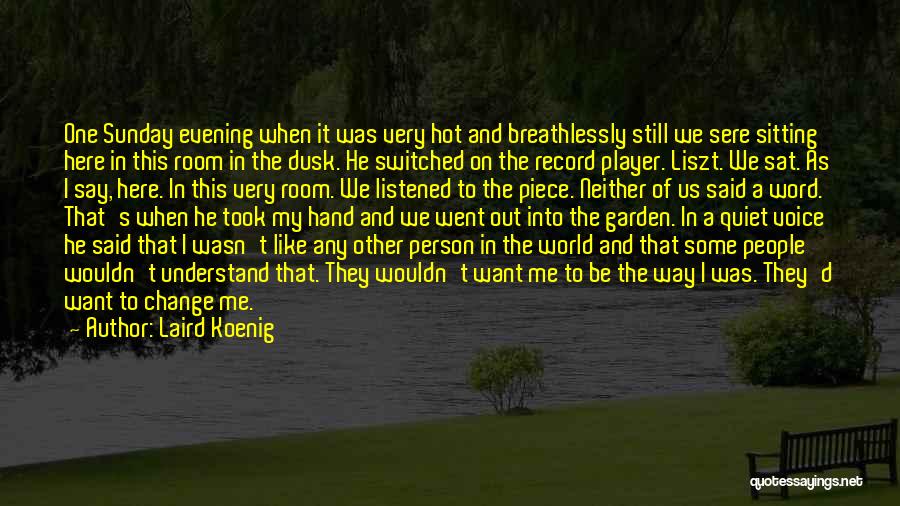 Laird Koenig Quotes: One Sunday Evening When It Was Very Hot And Breathlessly Still We Sere Sitting Here In This Room In The