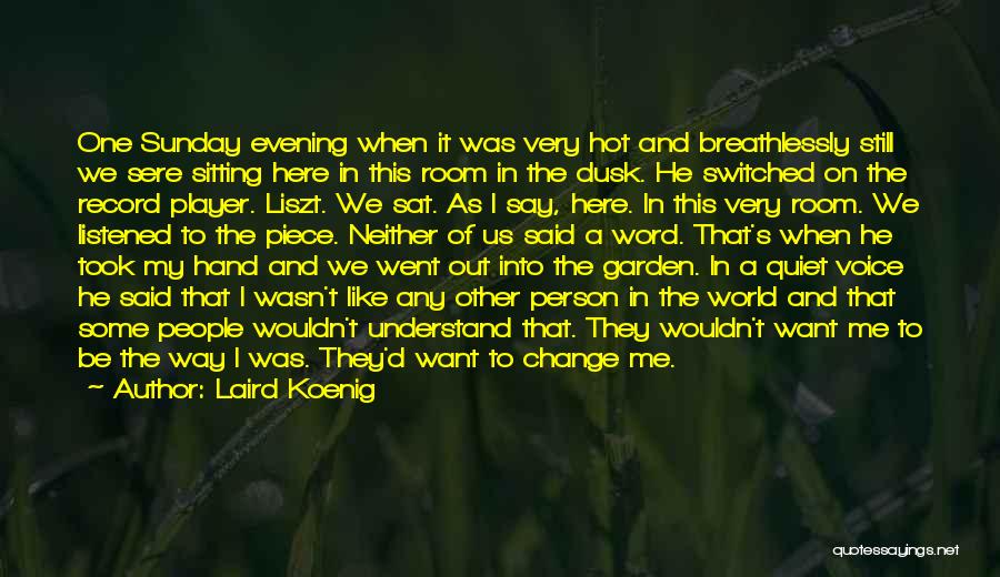 Laird Koenig Quotes: One Sunday Evening When It Was Very Hot And Breathlessly Still We Sere Sitting Here In This Room In The