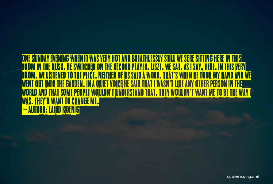 Laird Koenig Quotes: One Sunday Evening When It Was Very Hot And Breathlessly Still We Sere Sitting Here In This Room In The