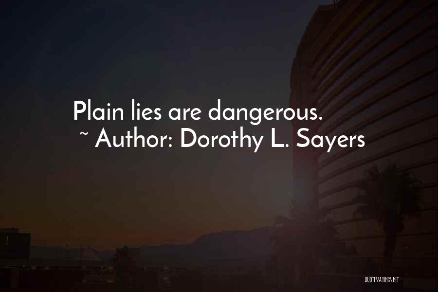 Dorothy L. Sayers Quotes: Plain Lies Are Dangerous.