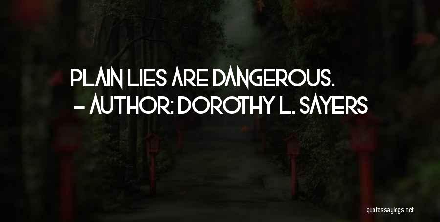 Dorothy L. Sayers Quotes: Plain Lies Are Dangerous.