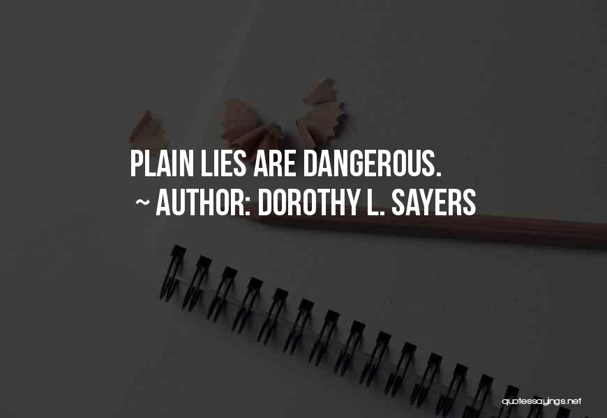 Dorothy L. Sayers Quotes: Plain Lies Are Dangerous.