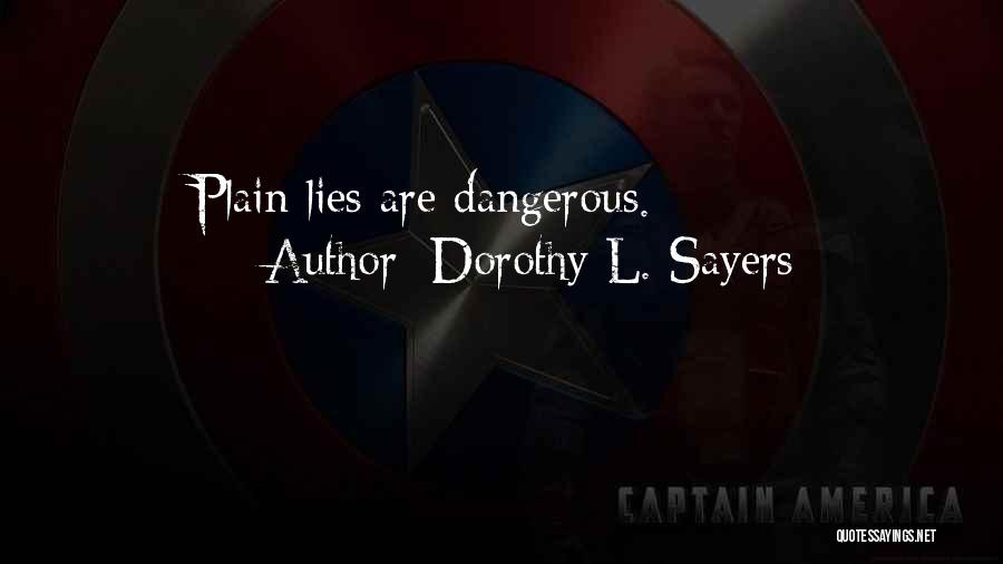 Dorothy L. Sayers Quotes: Plain Lies Are Dangerous.