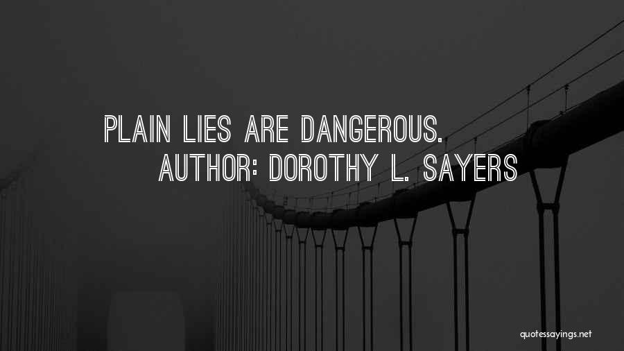 Dorothy L. Sayers Quotes: Plain Lies Are Dangerous.