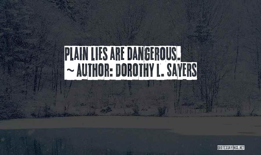 Dorothy L. Sayers Quotes: Plain Lies Are Dangerous.
