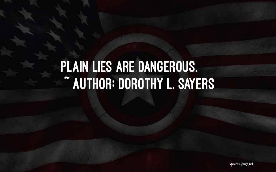 Dorothy L. Sayers Quotes: Plain Lies Are Dangerous.
