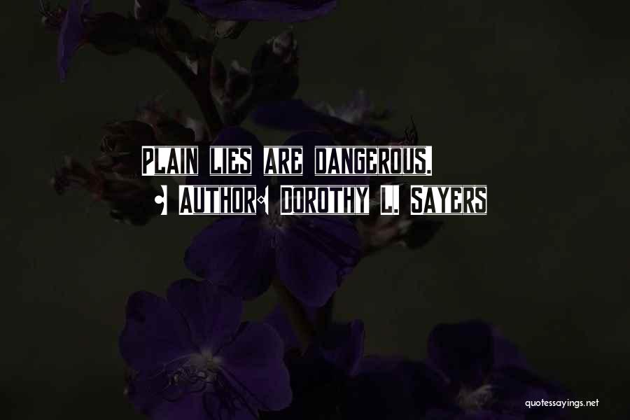 Dorothy L. Sayers Quotes: Plain Lies Are Dangerous.