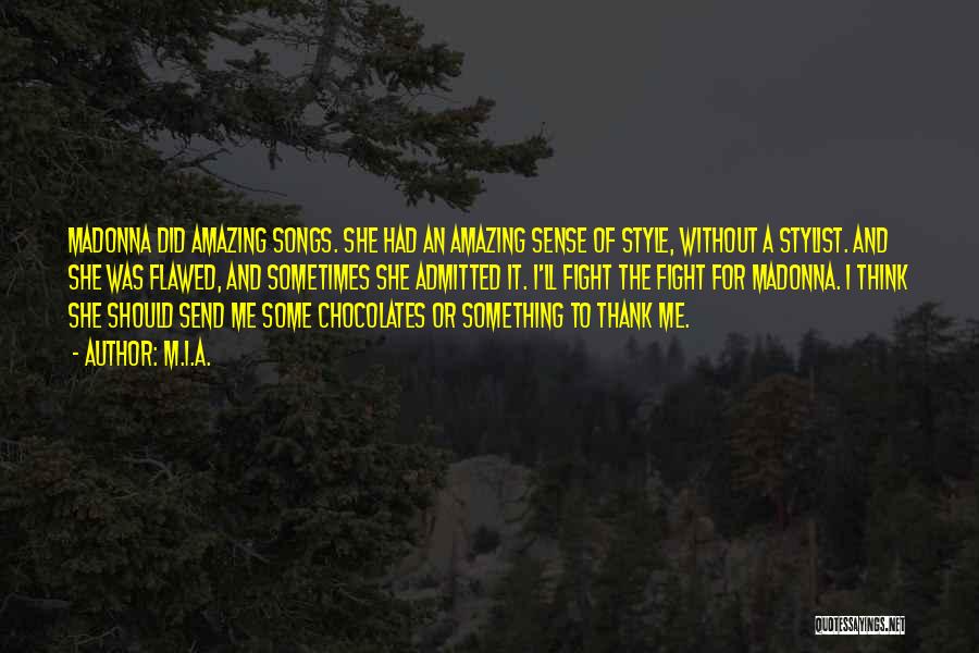 M.I.A. Quotes: Madonna Did Amazing Songs. She Had An Amazing Sense Of Style, Without A Stylist. And She Was Flawed, And Sometimes