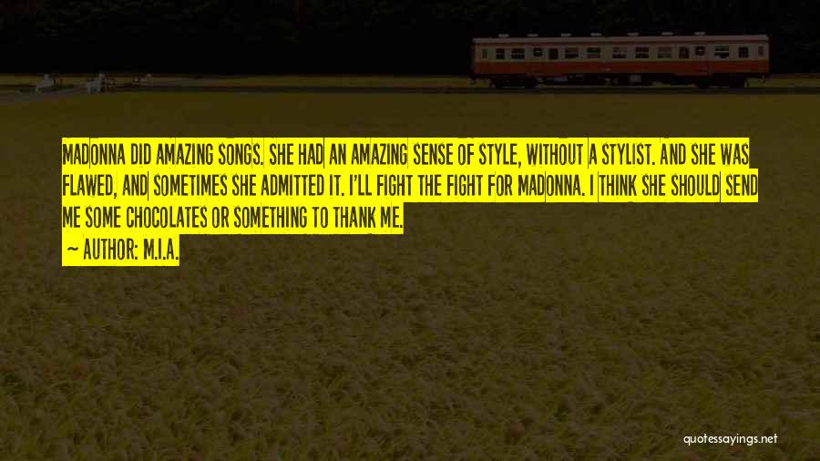 M.I.A. Quotes: Madonna Did Amazing Songs. She Had An Amazing Sense Of Style, Without A Stylist. And She Was Flawed, And Sometimes
