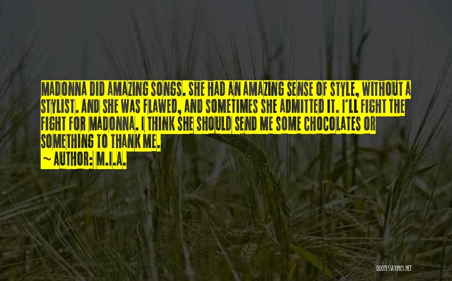 M.I.A. Quotes: Madonna Did Amazing Songs. She Had An Amazing Sense Of Style, Without A Stylist. And She Was Flawed, And Sometimes
