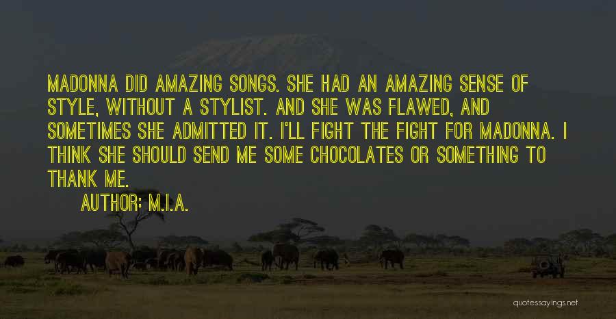 M.I.A. Quotes: Madonna Did Amazing Songs. She Had An Amazing Sense Of Style, Without A Stylist. And She Was Flawed, And Sometimes