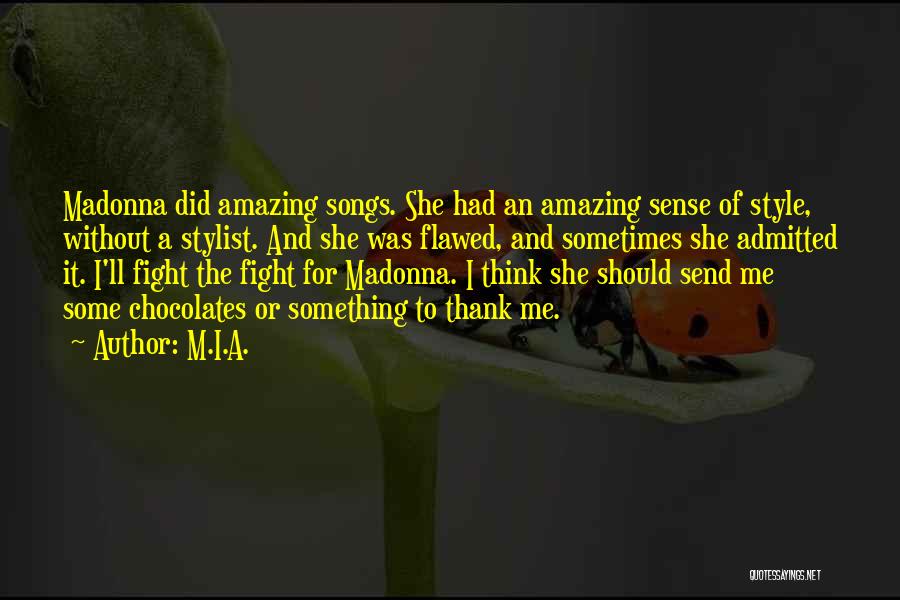 M.I.A. Quotes: Madonna Did Amazing Songs. She Had An Amazing Sense Of Style, Without A Stylist. And She Was Flawed, And Sometimes