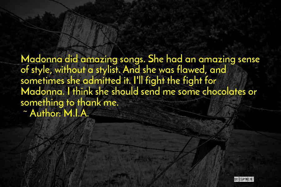 M.I.A. Quotes: Madonna Did Amazing Songs. She Had An Amazing Sense Of Style, Without A Stylist. And She Was Flawed, And Sometimes