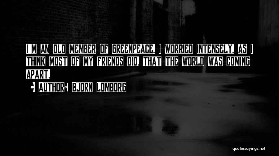 Bjorn Lomborg Quotes: I'm An Old Member Of Greenpeace. I Worried Intensely, As I Think Most Of My Friends Did, That The World