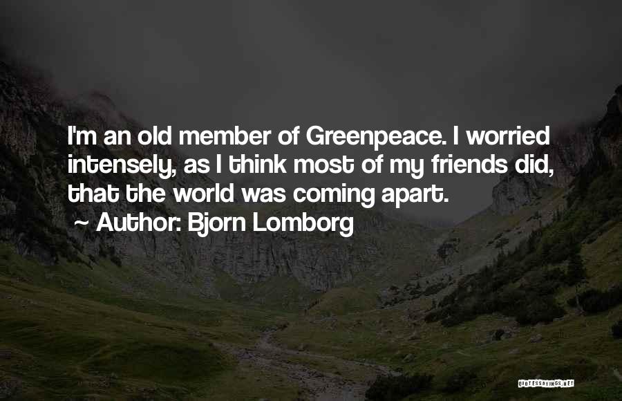 Bjorn Lomborg Quotes: I'm An Old Member Of Greenpeace. I Worried Intensely, As I Think Most Of My Friends Did, That The World