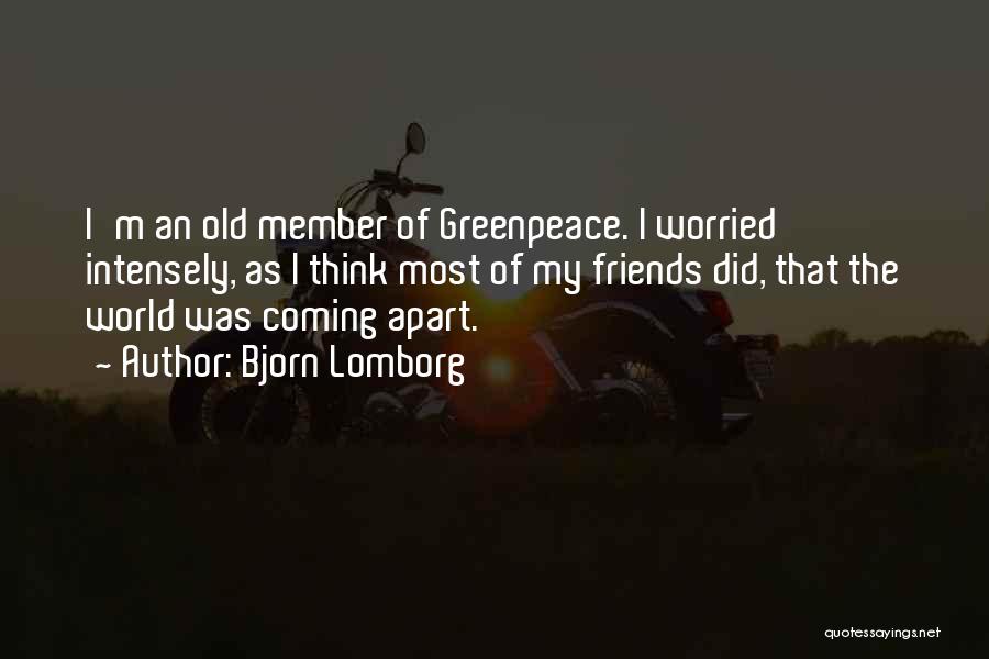 Bjorn Lomborg Quotes: I'm An Old Member Of Greenpeace. I Worried Intensely, As I Think Most Of My Friends Did, That The World