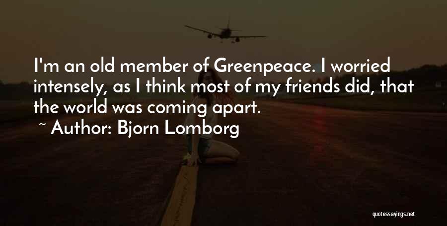 Bjorn Lomborg Quotes: I'm An Old Member Of Greenpeace. I Worried Intensely, As I Think Most Of My Friends Did, That The World