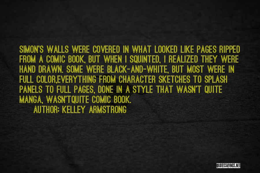 Kelley Armstrong Quotes: Simon's Walls Were Covered In What Looked Like Pages Ripped From A Comic Book, But When I Squinted, I Realized