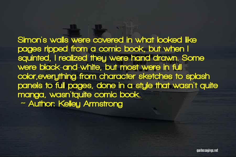 Kelley Armstrong Quotes: Simon's Walls Were Covered In What Looked Like Pages Ripped From A Comic Book, But When I Squinted, I Realized