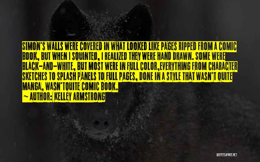 Kelley Armstrong Quotes: Simon's Walls Were Covered In What Looked Like Pages Ripped From A Comic Book, But When I Squinted, I Realized