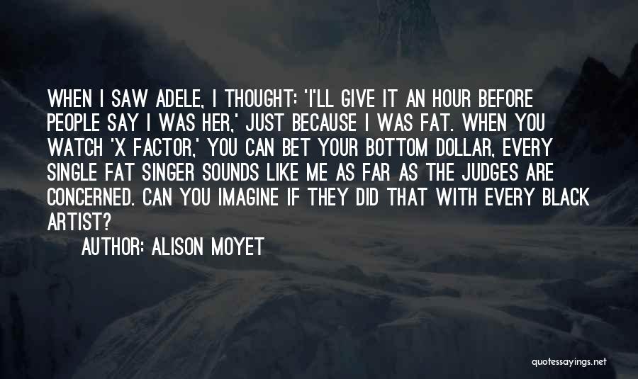 Alison Moyet Quotes: When I Saw Adele, I Thought: 'i'll Give It An Hour Before People Say I Was Her,' Just Because I