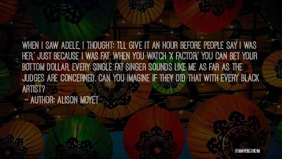 Alison Moyet Quotes: When I Saw Adele, I Thought: 'i'll Give It An Hour Before People Say I Was Her,' Just Because I