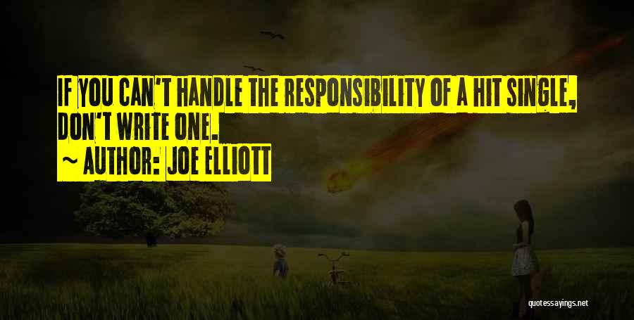 Joe Elliott Quotes: If You Can't Handle The Responsibility Of A Hit Single, Don't Write One.